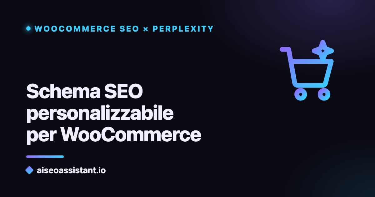 Schema SEO personalizzabile per WooCommerce — guida su aiseoassistant.io